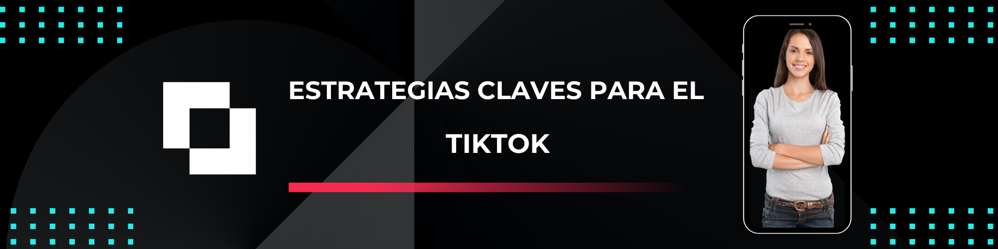 Desatando el Potencial del Marketing en TikTok: 7 Estrategias Clave para el Éxito