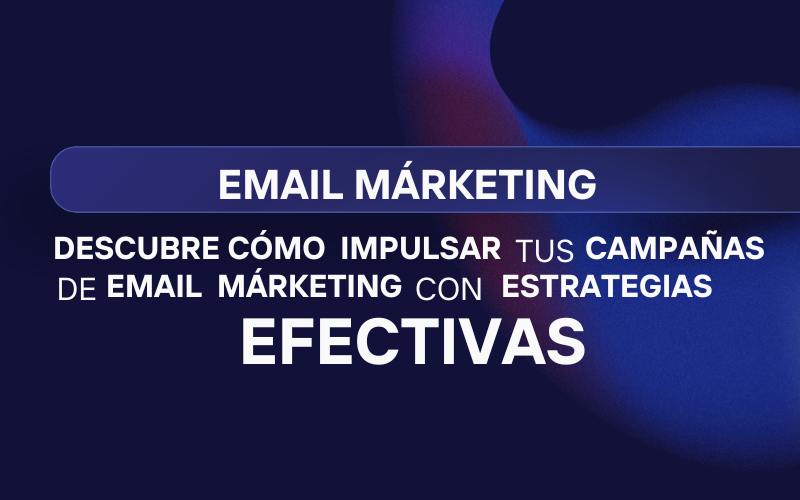 Los Secretos del Éxito en Email Marketing: Estrategias Probadas